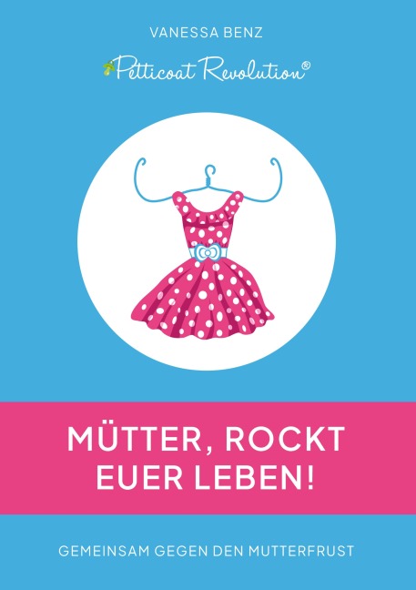 Petticoat Revolution: Mütter, rockt Euer Leben! - Vanessa Benz