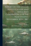 Cover-Bild zum Titel 'Report of the Oyster Investigation and Shell-fish Commission, for the Year Ending November 30th, 1887' von 'Eugene G Blackford'
