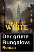 Cover-Bild zum Titel 'Der grüne Bungalow: Roman' von 'Fred M. White'