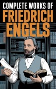 Cover-Bild zum Titel 'Complete Works of Friedrich Engels (Grapevine edition)' von 'Friedrich Engels Original Thinkers Institute'