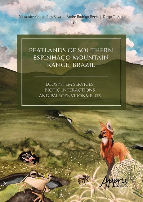 Peatlands of Southern Espinhaço Mountain Range, Brazil: Ecosystem Services, Biotic Interactions and Paleoenvironments - Alexandre Christofaro Silva, Diego Tassinari, André Rodrigo Rech