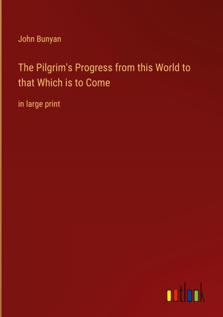 The Pilgrim's Progress from this World to that Which is to Come - John Bunyan