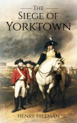 Cover-Bild zum Titel 'Siege of Yorktown: The Last Major Land Battle of the American Revolutionary War' von 'Henry Freeman'