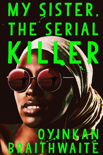 My Sister, the Serial Killer - Oyinkan Braithwaite