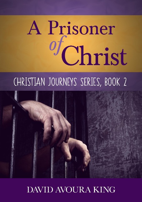 A Prisoner of Christ (Christian Journeys, #2) - David Avoura King