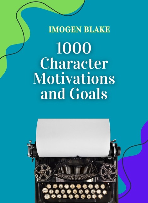 1000 Character Motivations and Goals - Imogen Blake