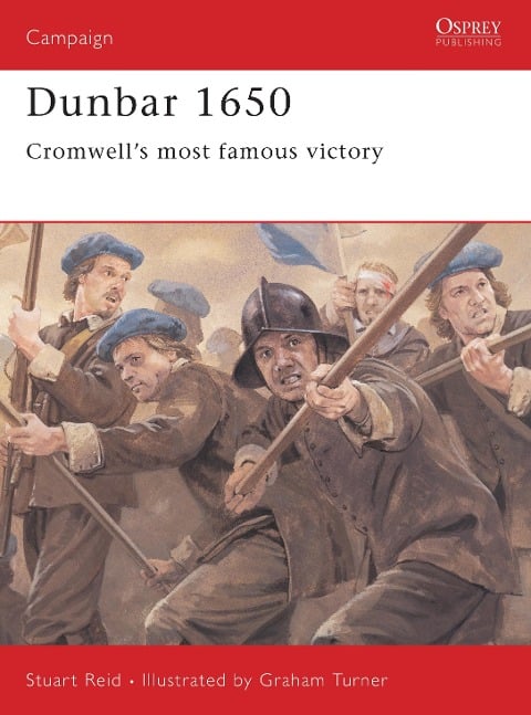 Dunbar 1650: Cromwell's Most Famous Victory - Stuart Reid