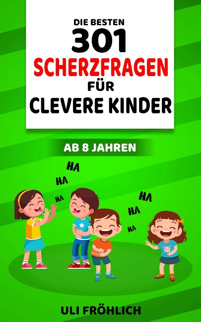 Die besten 301 Scherzfragen für clevere Kinder ab 8 Jahren - Uli Fröhlich