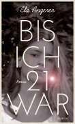 Cover-Bild zum Titel 'Bis ich 21 war' von 'Ela Angerer'