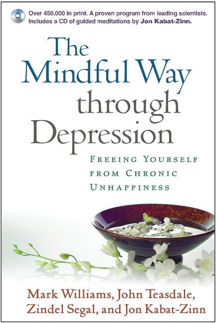 The Mindful Way through Depression, First Edition, Paperback + CD-ROM - John Teasdale, Jon Kabat-Zinn, Mark Williams, Zindel Segal