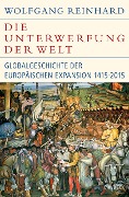 Cover-Bild zum Titel 'Die Unterwerfung der Welt' von 'Wolfgang Reinhard'