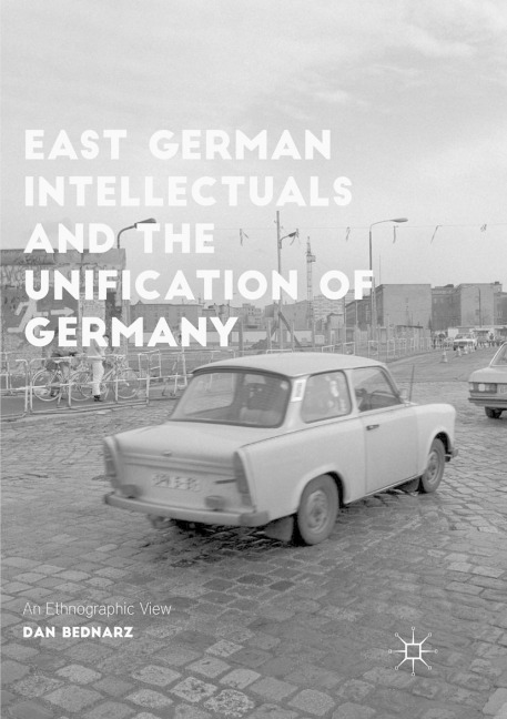 East German Intellectuals and the Unification of Germany - Dan Bednarz