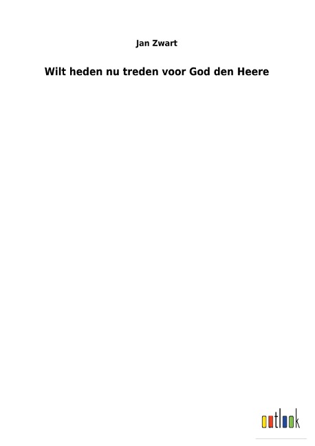 Wilt heden nu treden voor God den Heere - Jan Zwart