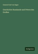Cover-Bild zum Titel 'Geschichte Russlands und Peters des Großen' von 'General Graf von Segur'