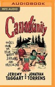 Canadianity: Tales from the True North Strong and Freezing - Jeremy Taggart, Jonathan Torrens