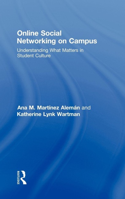 Online Social Networking on Campus - Ana M. Martínez-Alemán, Katherine Lynk Wartman