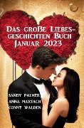 Das große Liebesgeschichten Buch Januar 2023 - Sandy Palmer, Anna Martach, Conny Walden