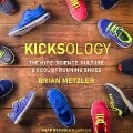 Kicksology: The Hype, Science, Culture & Cool of Running Shoes - Brian Metzler