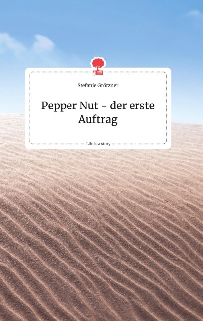 Pepper Nut - der erste Auftrag. Life is a Story - story.one - Stefanie Grötzner