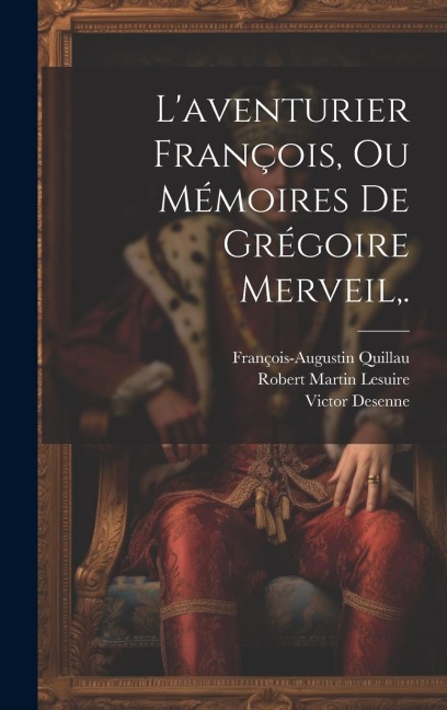 L'aventurier François, Ou Mémoires De Grégoire Merveil, . - Robert Martin Lesuire, François-Augustin Quillau, Victor Desenne
