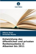 Cover-Bild zum Titel 'Entwicklung des öffentlichen und privaten Rentensystems in Albanien bis 2011' von 'Albana Demi, Armando Mosho'