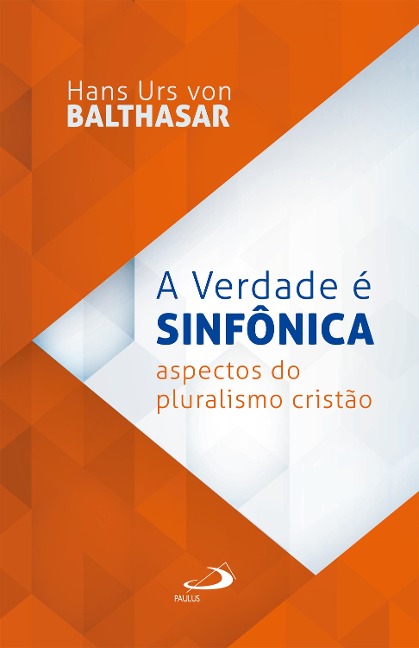 A Verdade é sinfônica - Hans Urs Von Balthasar