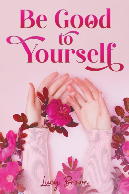 Be Good to Yourself - Lucy Brown
