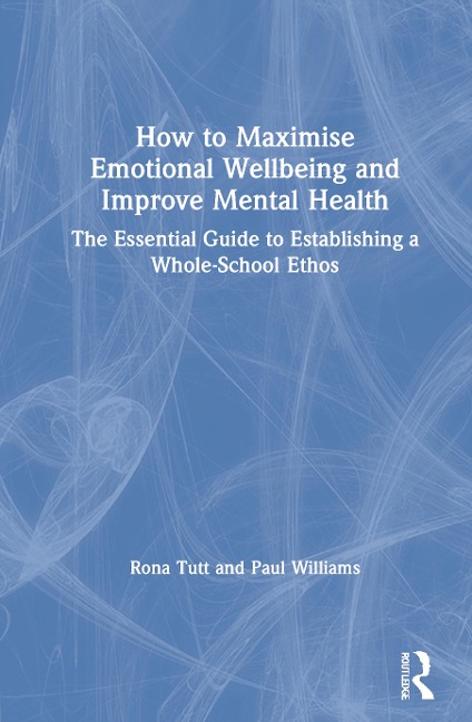 How to Maximise Emotional Wellbeing and Improve Mental Health - Rona Tutt, Paul Williams