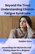 Cover-Bild zum Titel 'Beyond the Tired: Understanding Chronic Fatigue Syndrome' von 'Zazabor Guru'
