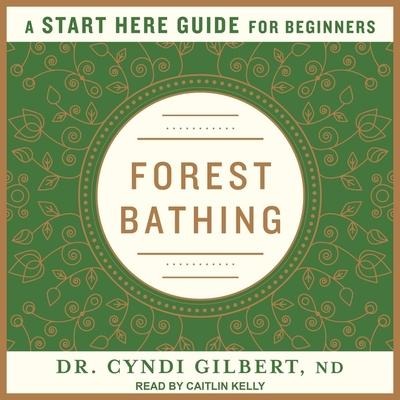 Forest Bathing: A Start Here Guide - Cyndi Gilbert