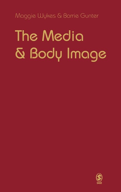 The Media and Body Image - Barrie Gunter, Maggie Wykes