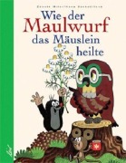 Cover-Bild zum Titel 'Wie der Maulwurf das Mäuslein heilte' von 'Zdenek Miler'