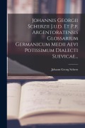 Cover-Bild zum Titel 'Johannis Georgii Scherzii J.u.d. Et P.p. Argentoratensis Glossarium Germanicum Medii Aevi Potissimum Dialecti Suevicae...' von 'Johann Georg Scherz'