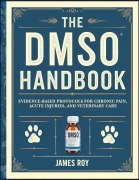 Cover-Bild zum Titel 'The DMSO Handbook: Evidence-Based Protocols for Chronic Pain, Acute Injuries, and Veterinary Care' von 'James Roy'