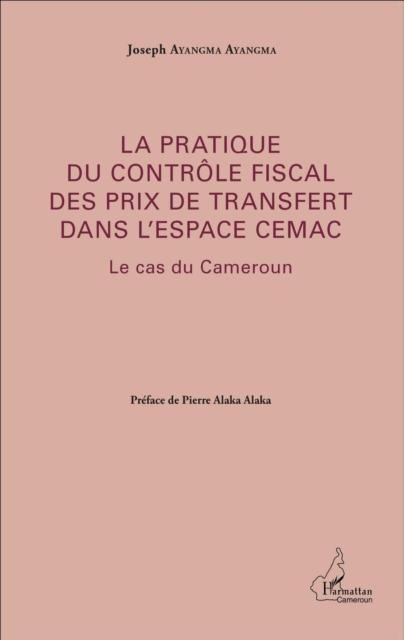 La pratique du controle fiscal des prix de transfert dans l'espace CEMAC - Joseph Ayangma Ayangma