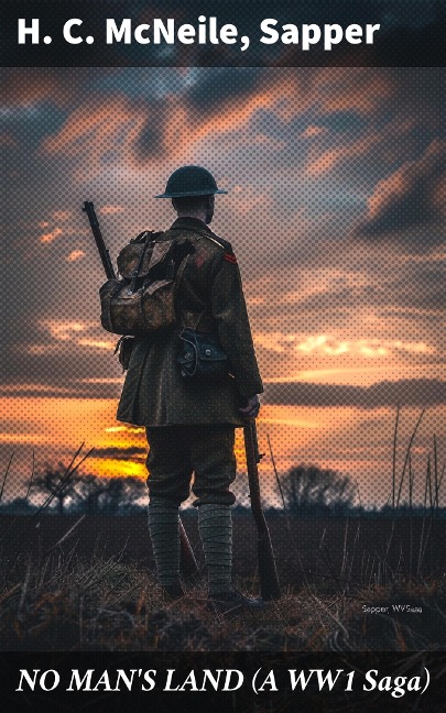 NO MAN'S LAND (A WW1 Saga) - H. C. Mcneile, Sapper