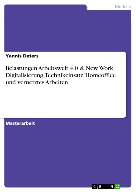 Belastungen Arbeitswelt 4.0 & New Work. Digitalisierung, Technikeinsatz, Homeoffice und vernetztes Arbeiten - Yannis Deters