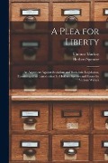 A Plea for Liberty: an Argument Against Socialism and Socialistic Legislation, Consisting of an Introduction by Herbert Spenser and Essays - Thomas Mackay, Herbert Spencer