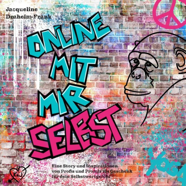 Online mit mir selbst: Eine Story und Inspirationen von Profis und Promis als Geschenk für dein Selbstwertgefühl - Jacqueline Draheim-Frank
