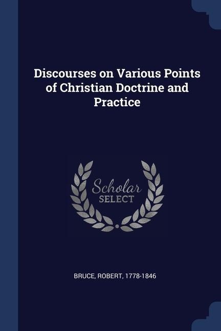 Discourses on Various Points of Christian Doctrine and Practice - Robert Bruce