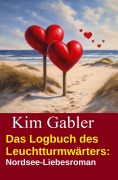 Cover-Bild zum Titel 'Das Logbuch des Leuchtturmwärters: Nordsee-Liebesroman' von 'Kim Gabler'