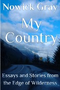 Cover-Bild zum Titel 'My Country: Essays and Stories From the Edge of Wilderness' von 'Nowick Gray'