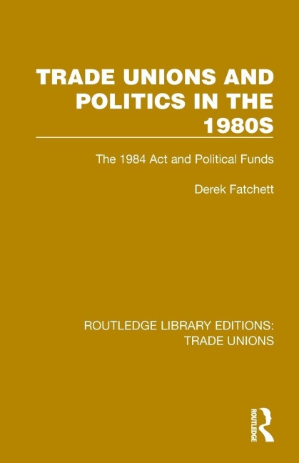 Trade Unions and Politics in the 1980s - Derek Fatchett