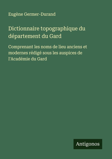 Dictionnaire topographique du département du Gard - Eugène Germer-Durand