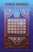 Cover-Bild zum Titel 'Der blaue Lift' von 'Herbert Fahrnholz'
