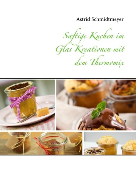 Saftige Kuchen im Glas Kreationen mit dem Thermomix - Astrid Schmidtmeyer
