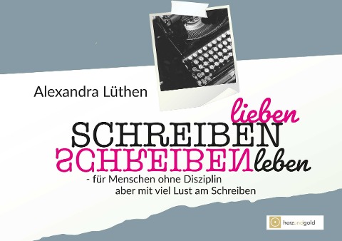 Schreiben lieben Schreiben leben - Alexandra Lüthen