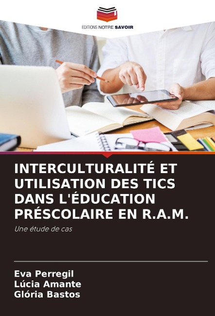 INTERCULTURALITÉ ET UTILISATION DES TICS DANS L'ÉDUCATION PRÉSCOLAIRE EN R.A.M. - Eva Perregil, Lúcia Amante, Glória Bastos