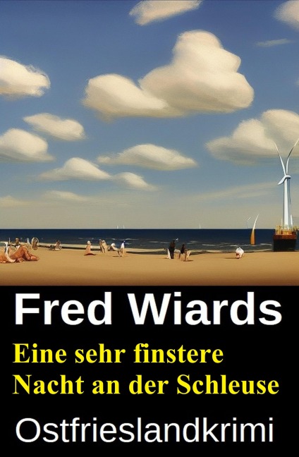 Eine sehr finstere Nacht an der Schleuse: Ostfrieslandkrimi - Fred Wiards