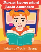 Cover-Bild zum Titel 'Dorcas Learns About Roald Amundsen' von 'Tracilyn George'